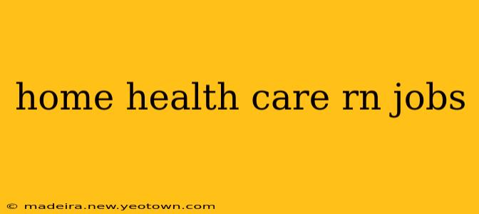 home health care rn jobs