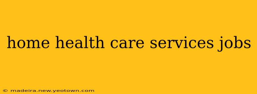 home health care services jobs
