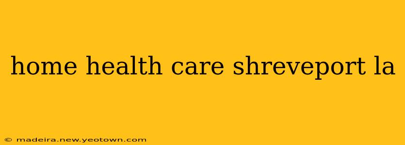 home health care shreveport la