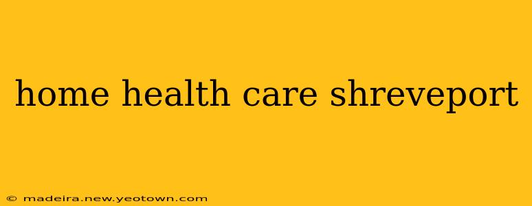 home health care shreveport