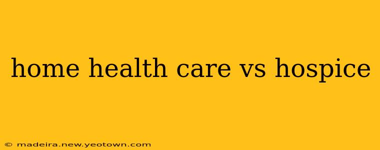 home health care vs hospice