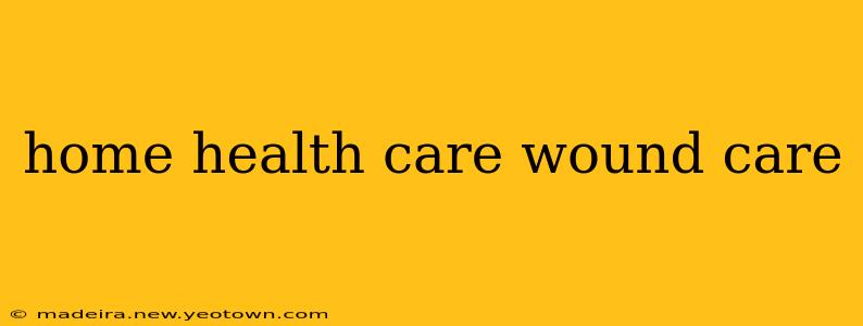 home health care wound care