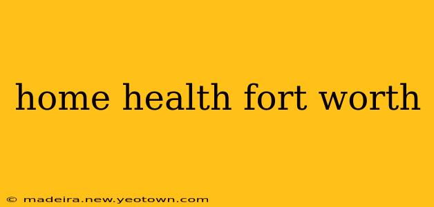 home health fort worth