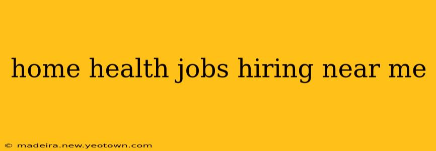 home health jobs hiring near me