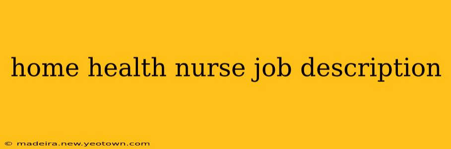 home health nurse job description