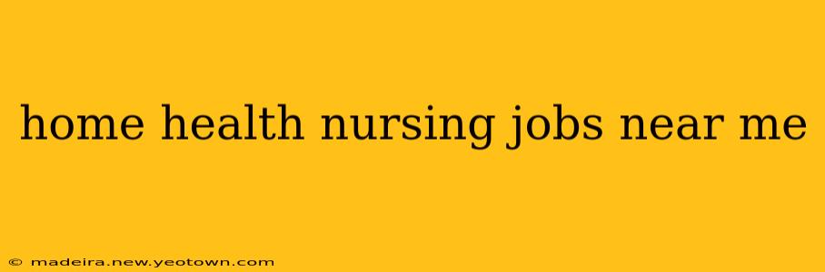 home health nursing jobs near me