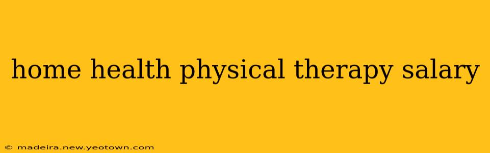 home health physical therapy salary