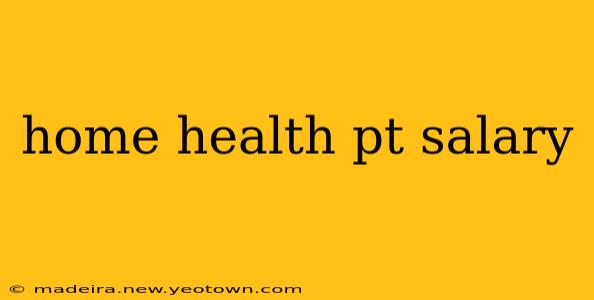 home health pt salary