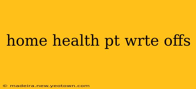 home health pt wrte offs