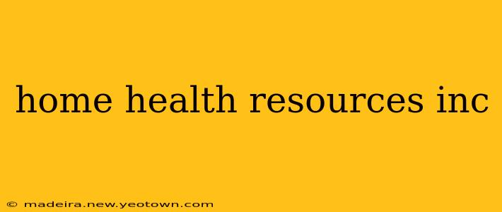 home health resources inc