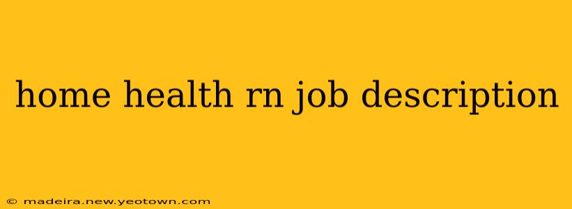 home health rn job description