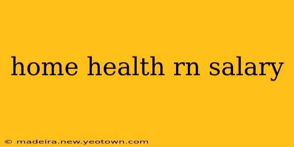 home health rn salary
