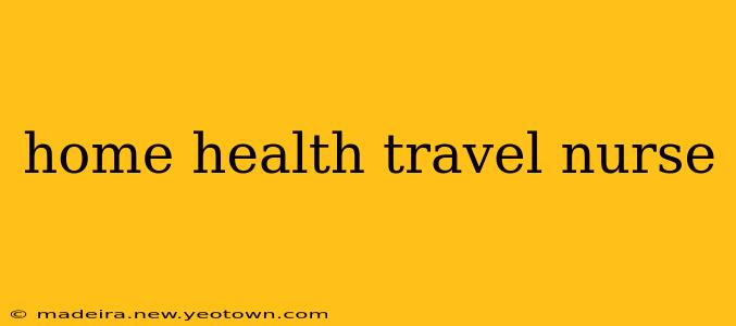 home health travel nurse