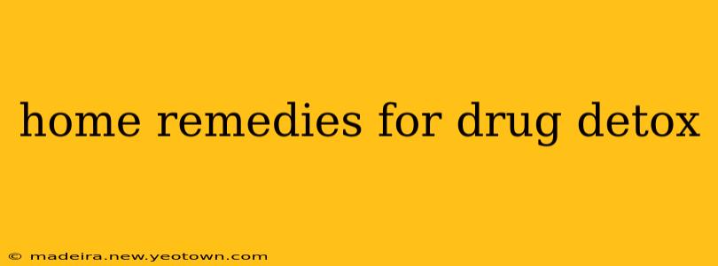 home remedies for drug detox