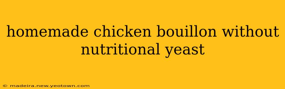homemade chicken bouillon without nutritional yeast