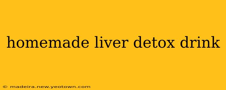 homemade liver detox drink
