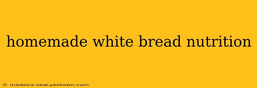 homemade white bread nutrition