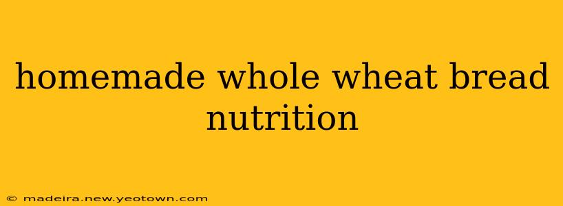 homemade whole wheat bread nutrition