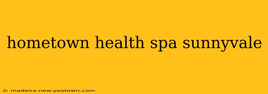 hometown health spa sunnyvale