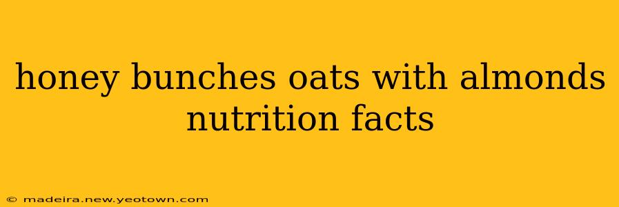 honey bunches oats with almonds nutrition facts