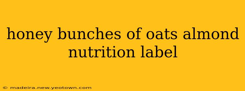 honey bunches of oats almond nutrition label
