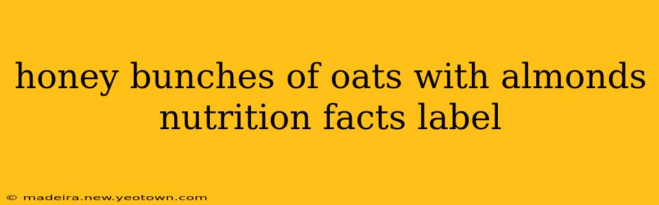 honey bunches of oats with almonds nutrition facts label