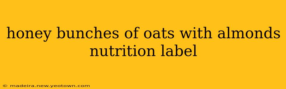 honey bunches of oats with almonds nutrition label