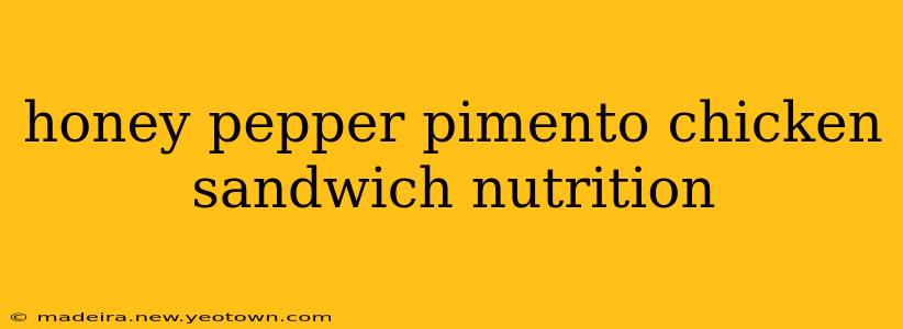 honey pepper pimento chicken sandwich nutrition