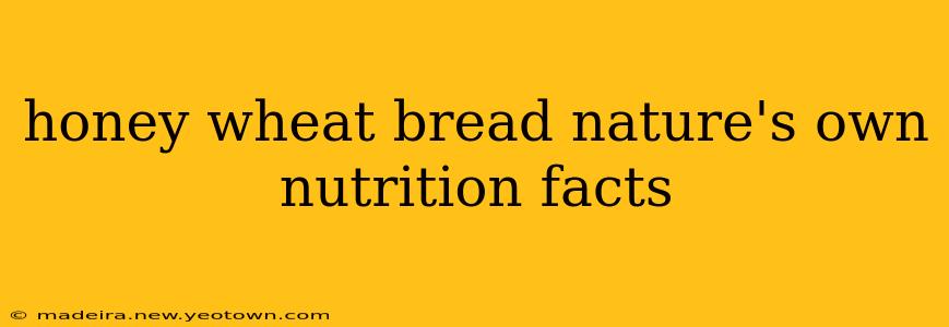 honey wheat bread nature's own nutrition facts
