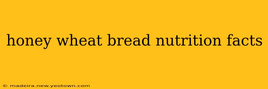 honey wheat bread nutrition facts