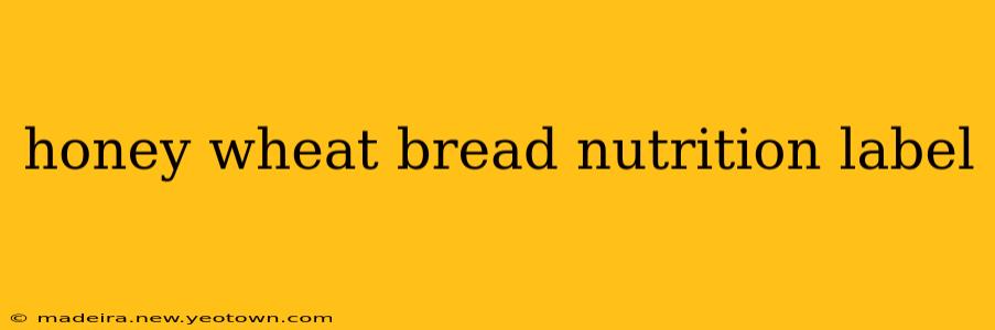 honey wheat bread nutrition label