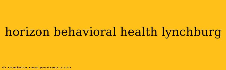 horizon behavioral health lynchburg