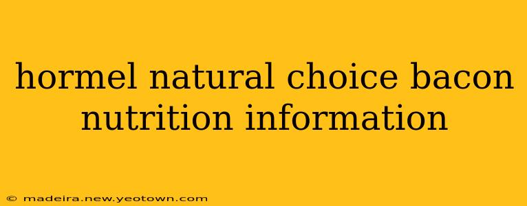 hormel natural choice bacon nutrition information