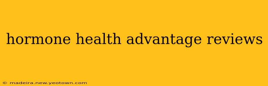 hormone health advantage reviews