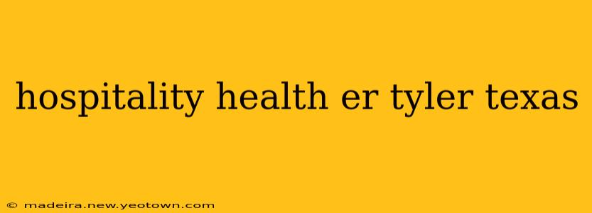 hospitality health er tyler texas