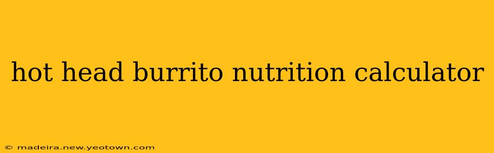 hot head burrito nutrition calculator