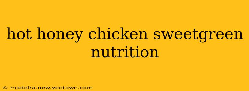 hot honey chicken sweetgreen nutrition