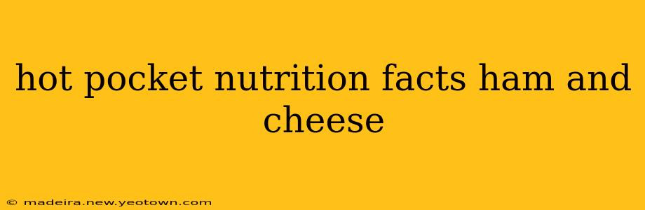 hot pocket nutrition facts ham and cheese
