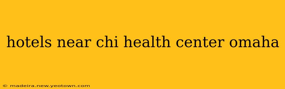 hotels near chi health center omaha