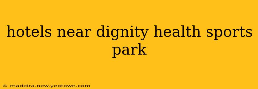 hotels near dignity health sports park