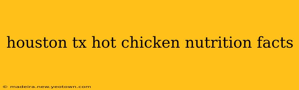 houston tx hot chicken nutrition facts