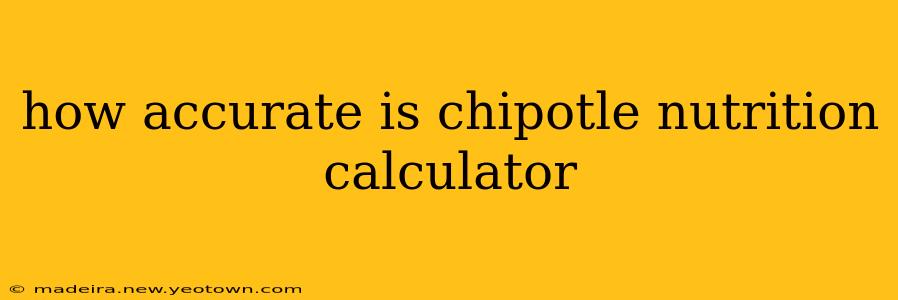 how accurate is chipotle nutrition calculator