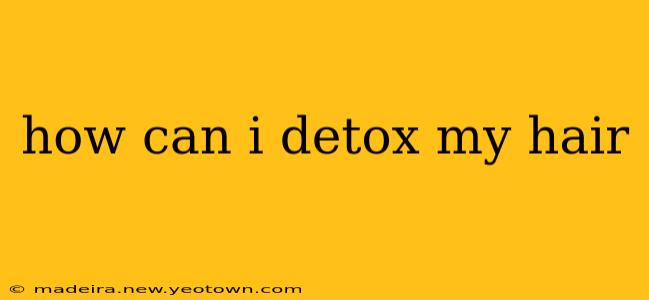 how can i detox my hair