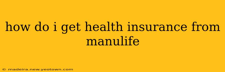 how do i get health insurance from manulife