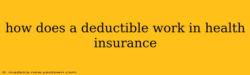 how does a deductible work in health insurance