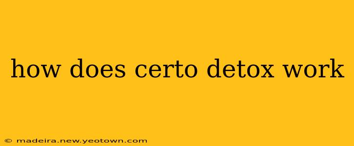 how does certo detox work