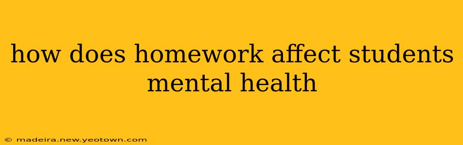 how does homework affect students mental health