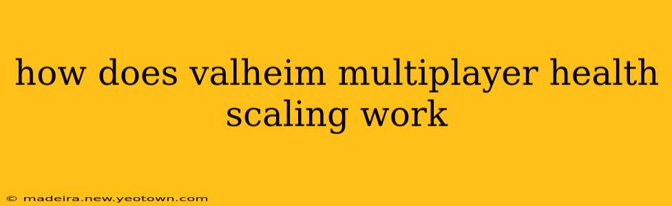 how does valheim multiplayer health scaling work