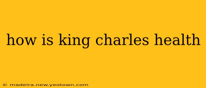 how is king charles health