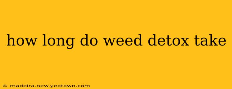how long do weed detox take